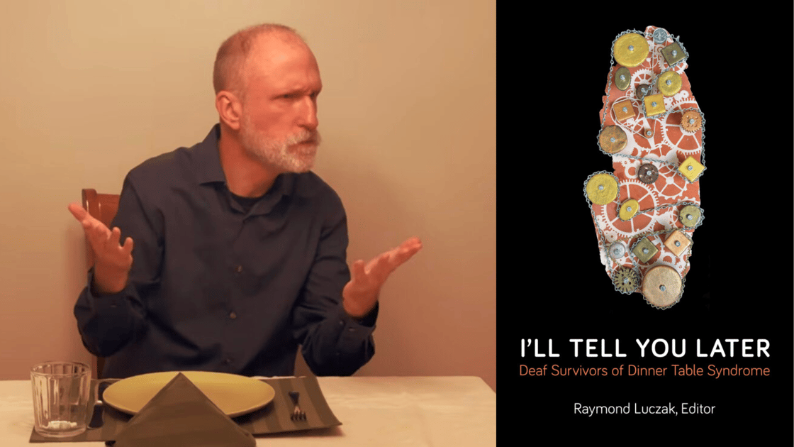 A composite of two images. On the left, a photo of Raymond Luczak sitting at a dinner table, looking to the right and making the sign for, “What?” On the right, the cover of a book: “I’ll Tell You Later: Deaf Survivors of Dinner Table Syndrome / Raymond Luczak, Editor.”